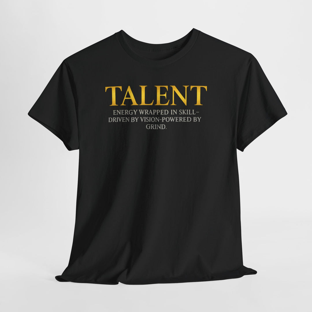 Talent Tee — "Talent: Energy Wrapped in Skill" Motivational Graphic T-Shirt
