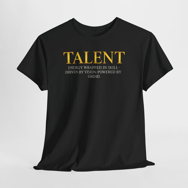 Talent Tee — "Talent: Energy Wrapped in Skill" Motivational Graphic T-Shirt