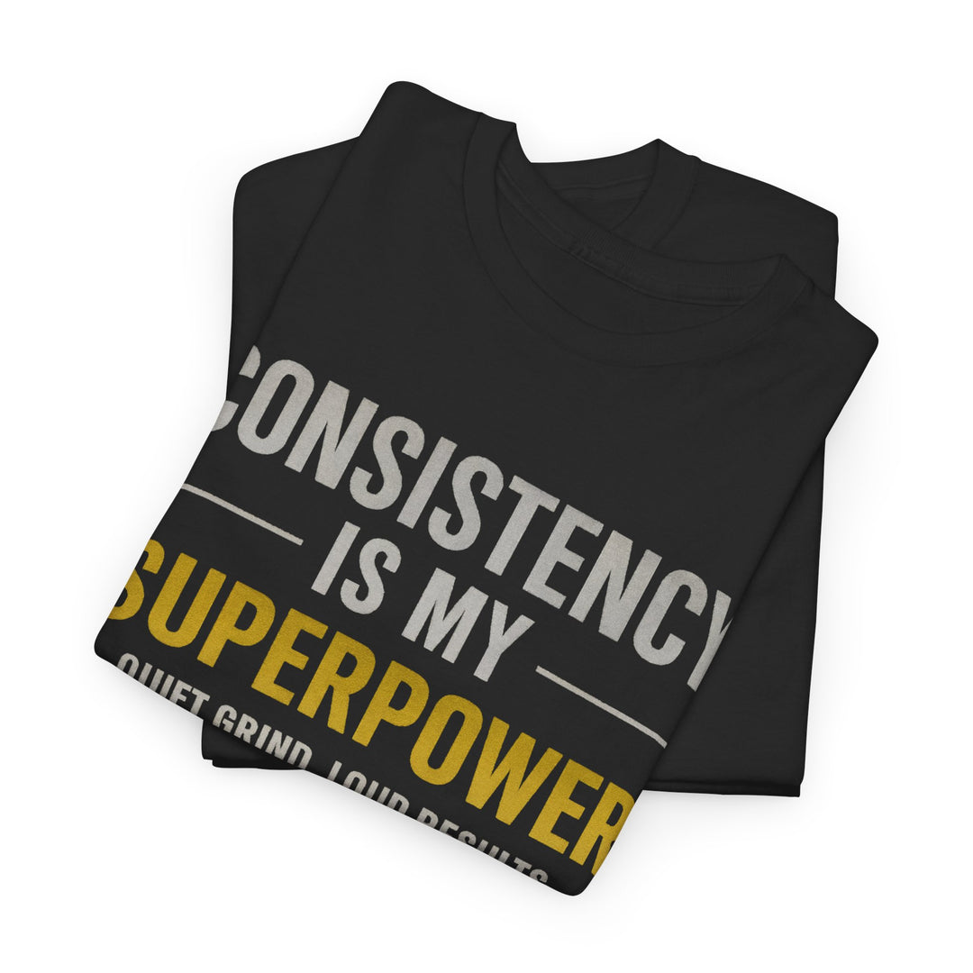 Consistency Is My Superpower T-Shirt — Motivational Gym & Hustle Tee