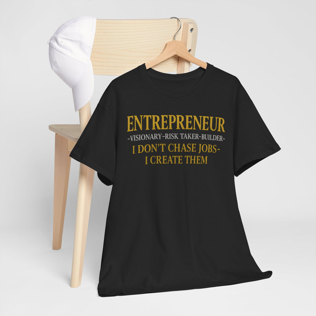 Entrepreneur I Don’t Chase Jobs I Create Them Tee