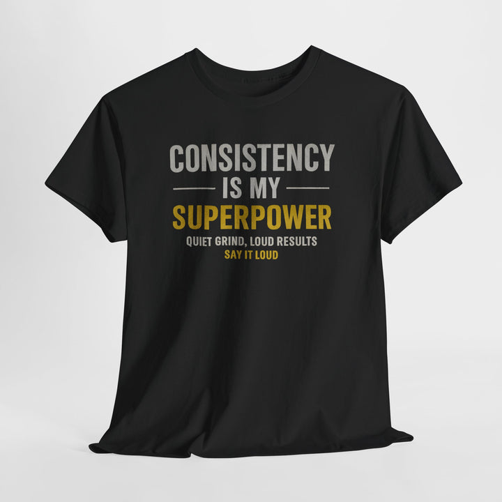 Consistency Is My Superpower T-Shirt — Motivational Gym & Hustle Tee