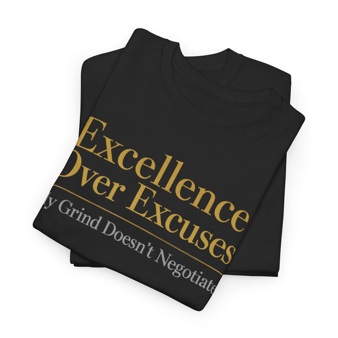 Excellence Over Excuses Tee — "My Grind Doesn't Negotiate" Motivational Shirt