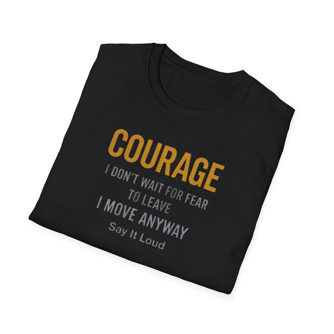COURAGE – I Don’t Wait for Fear to Leave, I Move Anyway | Gold Metallic Motivational T-Shirt – Say It Loud