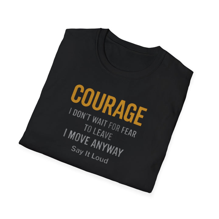 COURAGE – I Don’t Wait for Fear to Leave, I Move Anyway | Gold Metallic Motivational T-Shirt – Say It Loud