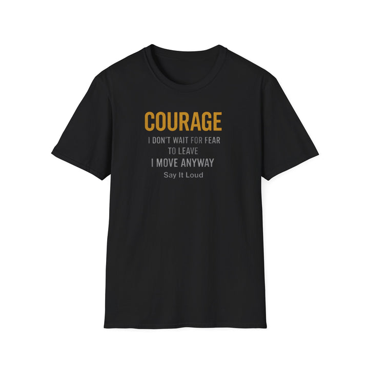 COURAGE – I Don’t Wait for Fear to Leave, I Move Anyway | Gold Metallic Motivational T-Shirt – Say It Loud