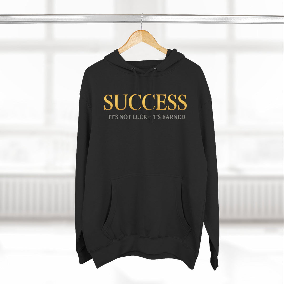 Success Hoodie — "It's Not Luck, It's Earned" Motivational Pullover