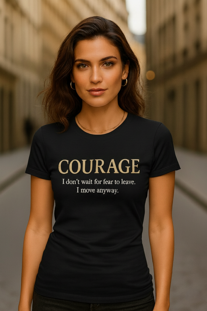 COURAGE – I Don’t Wait for Fear to Leave, I Move Anyway | Gold Metallic Motivational T-Shirt – Say It Loud