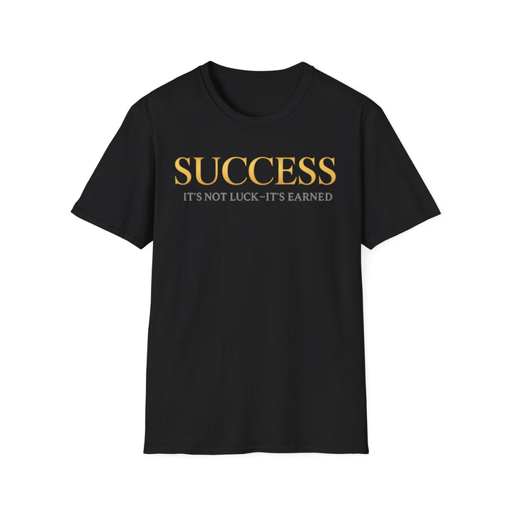 SUCCESS – It’s Not Luck, It’s Earned Tee