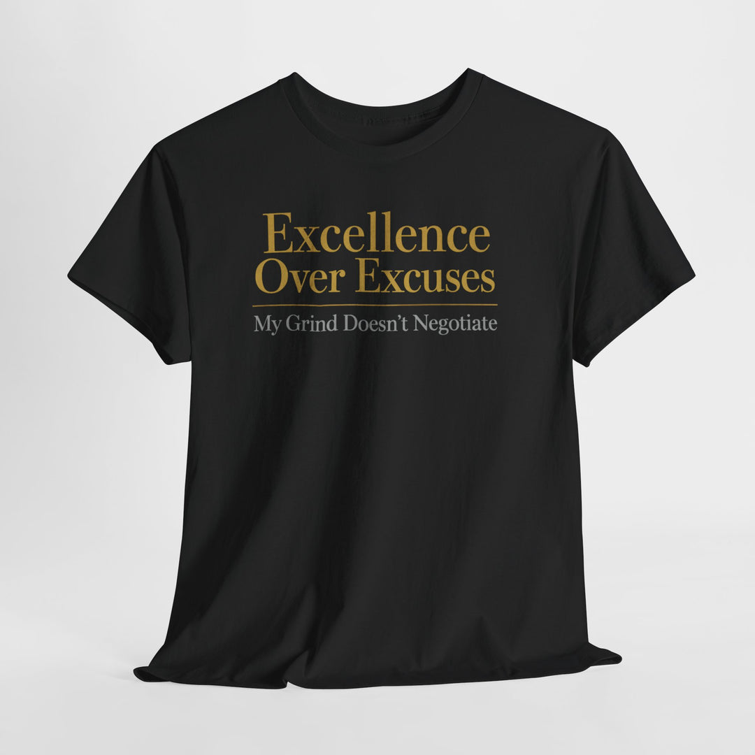 Excellence Over Excuses Tee — "My Grind Doesn't Negotiate" Motivational Shirt