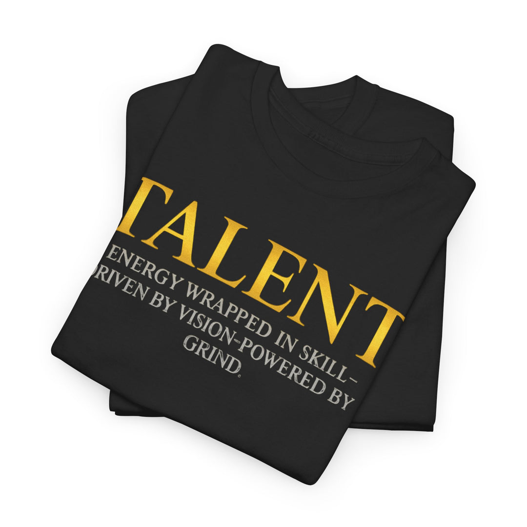 Talent Tee — "Talent: Energy Wrapped in Skill" Motivational Graphic T-Shirt