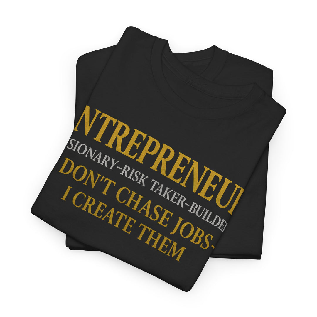 Entrepreneur I Don’t Chase Jobs I Create Them Tee