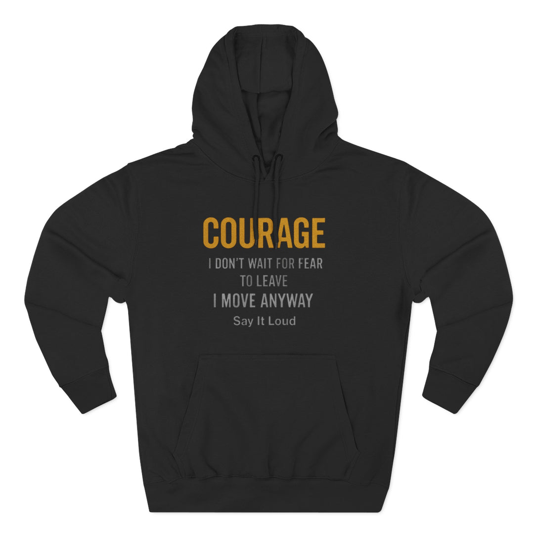 Courage Hoodie — "I Don’t Wait for Fear to Leave, I Move Anyway" Inspirational Pullover