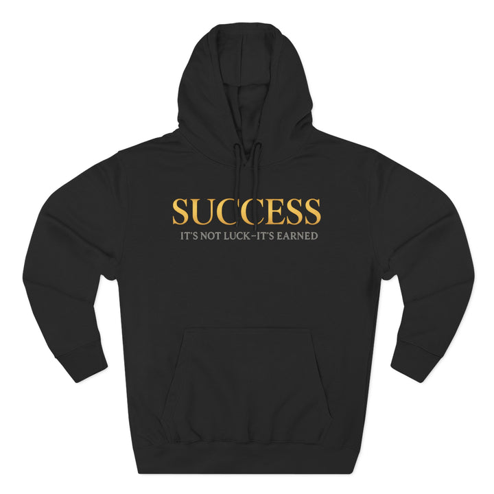 Success Hoodie — "It's Not Luck, It's Earned" Motivational Pullover